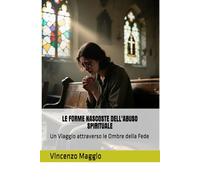 LE FORME NASCOSTE DELL'ABUSO SPIRITUALE: Un Viaggio attraverso le Ombre della Fede