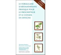 Le formulaire d'aromatherapie pratique pour le prescripteur et le conseil en officine (Les Singuliers)