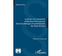 Le forum non conveniens et les injonctions anti-suit dans les arbitrages d’investissement des États africains (Logiques Juridiques)