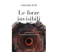 Le forze invisibili. Il sottosuolo tra energia, rischi e futuro (Orizzonti)