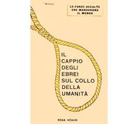 Le Forze Occulte che Manovrano il Mondo: Il Cappio degli Ebrei sul Collo dell'Umanità edizione restaurata (occultismo italiano del 900)
