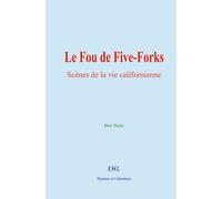 Le Fou de Five-Forks: Scènes de la vie californienne