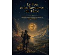 Le Fou et les Royaumes du Tarot: Apprendre le tarot divinatoire en suivant un voyage initiatique