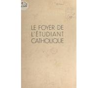 Le Foyer De Létudiant Catholique (ebook)