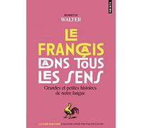 Le Français dans tous les sens: Grandes et petites histoires de notre langue (Points Goût des mots)