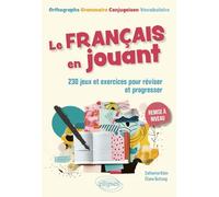 Le français en jouant: 230 exercices ludiques pour réviser et progresser
