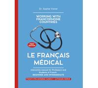 LE FRANÇAIS MÉDICAL: Interactive Manual for Professors and Students of French (French in the Francophone Medical World)