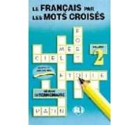 Le français par les mots croisés (Vol. 2): Volume 2, Niveau intermédiaire (Libri di attività)