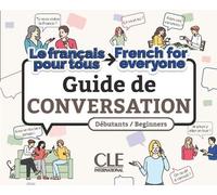 Le français pour tous: Guide de conversation Débutants/Beginners