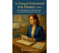 Le Français Professionnel de la Finance - Livre 1: Roman pédagogique et vocabulaire financier avec préparation DELF, DALF, TEF et TCF, à travers le ... de la Finance: Vocabulaire & Compréhension)