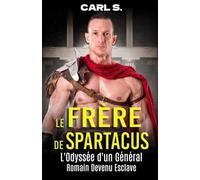 Le Frère de Spartacus: L'Odyssée d'un Général Romain Devenu Esclave (L'univers fictif de Carl Spartacus)