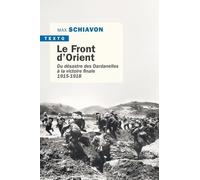 Le front d'Orient: Du désastre des Dardanelles à la victoire finale 1915-1918