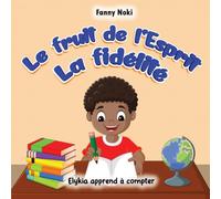 Le fruit de l'Esprit LA FIDELITE: Elykia apprend à compter (Les fruits de l'Esprit)