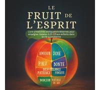 Le Fruit de l'Esprit: Livre d’histoires bibliques chrétiennes pour enseigner Galates 5:22-23 aux enfants dans la vie quotidienne