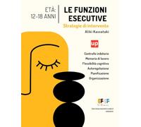 Le funzioni esecutive - Strategie di intervento per adolescenti dai 12 ai 18 anni: Attività pratiche per l’autocontrollo, la memoria di lavoro e la flessibilità cognitiva nell’adolescenza
