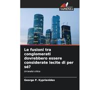 Le fusioni tra conglomerati dovrebbero essere considerate lecite di per sé?: Un'analisi critica