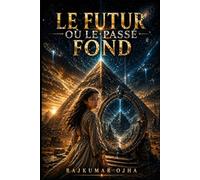 LE FUTUR OÙ LE PASSÉ FOND: L’effondrement de la civilisation… et ce qui demeure caché