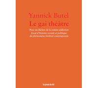 Le gai théâtre: Pour un théâtre de la contre-addiction - Essai d'histoire sociale et politique du phénomène théâtral contemporain