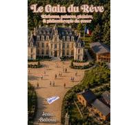 Le Gain du Rêve: Richesse, palaces, plaisirs, & philanthropie du cœur