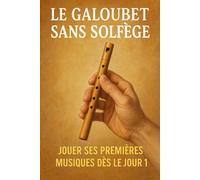 Le Galoubet Sans Solfège: Jouer Ses Premières Musiques Dès le Jour 1