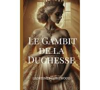 Le Gambit de la Duchesse: Scandale, Machinations et Secrets Romance de Régence (La Série de l’Héritage Pécheur)