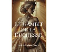 Le Gambit de la Duchesse: Scandale, Machinations et Secrets Romance de Régence (La Série de l’Héritage Pécheur)