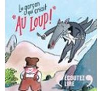 Le Garçon Qui Criait Au Loup ! (audiolibro)