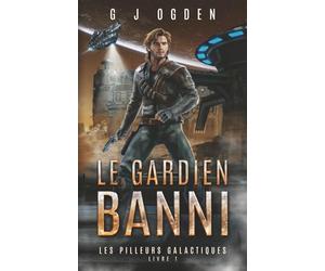 Le Gardien Banni: Une aventure de space opera et de chasse aux trésors dans les étoiles (Les Pilleurs Galactiques)