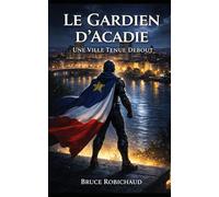 Le gardien d’Acadie: Une Ville Tenue Debout