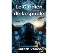 Le gardien de la spirale: Le Gardien de la spirale : Space Opera Militaire (Tome 1) (La trilogie du Gardien.)