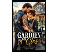 Le Gardien des Clés: Une romance biker contemporaine sur la reconstruction, la confiance et la famille choisie. (Collection Romantique)