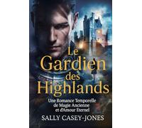 Le Gardien des Highlands: Une Romance Temporelle de Magie Ancienne et d'Amour Éternel