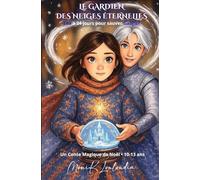 LE GARDIEN DES NEIGES ÉTERNELLES - LÉA A 24 JOURS POUR SAUVER GABRIEL: UN CONTE MAGIQUE DE NOËL POUR LES 10/13 ANS