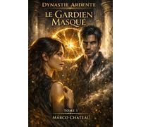 Le Gardien Masqué: Feu sauvage, serments brisés et dîmes anciennes (SAGA - Dynastie Ardente)