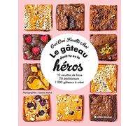 Le gâteau dont tu es le héros: 12 recettes, 70 déclinaisons, 1000 gâteaux à créer