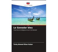 Le Gawadar bleu: Importance stratégique du port de Gawadar
