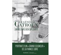 Le général Catroux: Un militaire bien diplomate (Mémoires essais biographies)