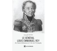 Le général Louis Emmanuel Rey: De Saint-Sébastien à l'Arc de Triomphe