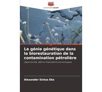 Le génie génétique dans la biorestauration de la contamination pétrolière: Opportunités, défis et implications économiques