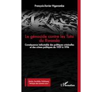 Le génocide contre les Tutsi du Rwanda: Conséquence inéluctable des politiques criminelles et des crimes politiques de 1959 à 1994 (Droits, Sociétés, Politiques Afrique Des Grands Lacs)