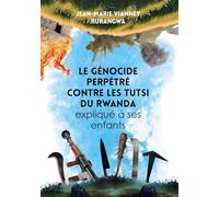 Le genocide perpétré contre les Tutsi du Rwanda expliqué a ses enfants