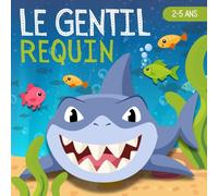 Le gentil requin: Livre pour enfants en français, 2-5 ans, sur la confiance en soi et les différences.