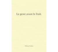Le geste avant le fruit.