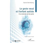 Le geste vocal et l’enfant autiste: A la recherche du lien perdu (Psycho-Logiques)