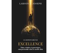 Le Gestionnaire Par EXCELLENCE: VISION, CRÉATION ET GOUVERNANCE ENTREPRENEURIALE SELON LE MODÈLE DIVIN