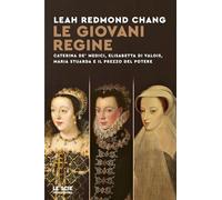 Le giovani regine. Caterina de' Medici, Elisabetta di Valois, Maria Stuarda e il prezzo del potere (Le scie. Nuova serie stranieri)