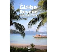 Le Globe-Rêveur: Dictionnaire touristique de tous les pays du monde