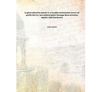 Le glorie pittoriche esposte in un'erudita conversazione tenuta nei pacifici elisi tra i due celebrati pittori Giuseppe Bossi ed Andrea Appiani 1818 [Hardcover]