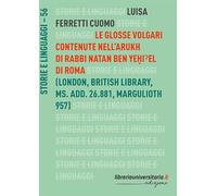 Le glosse volgari contenute nell'Arukh di Rabbi Natan Ben Yeḥiˀel di Roma. Catalogo della mostra (Storie e linguaggi)
