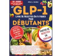 Le Glp-1 Livre De Recettes Diététiques Pour Débutants: Perdez du poids et brûlez les graisses naturellement grâce à des recettes riches en protéines et faibles en glucides
